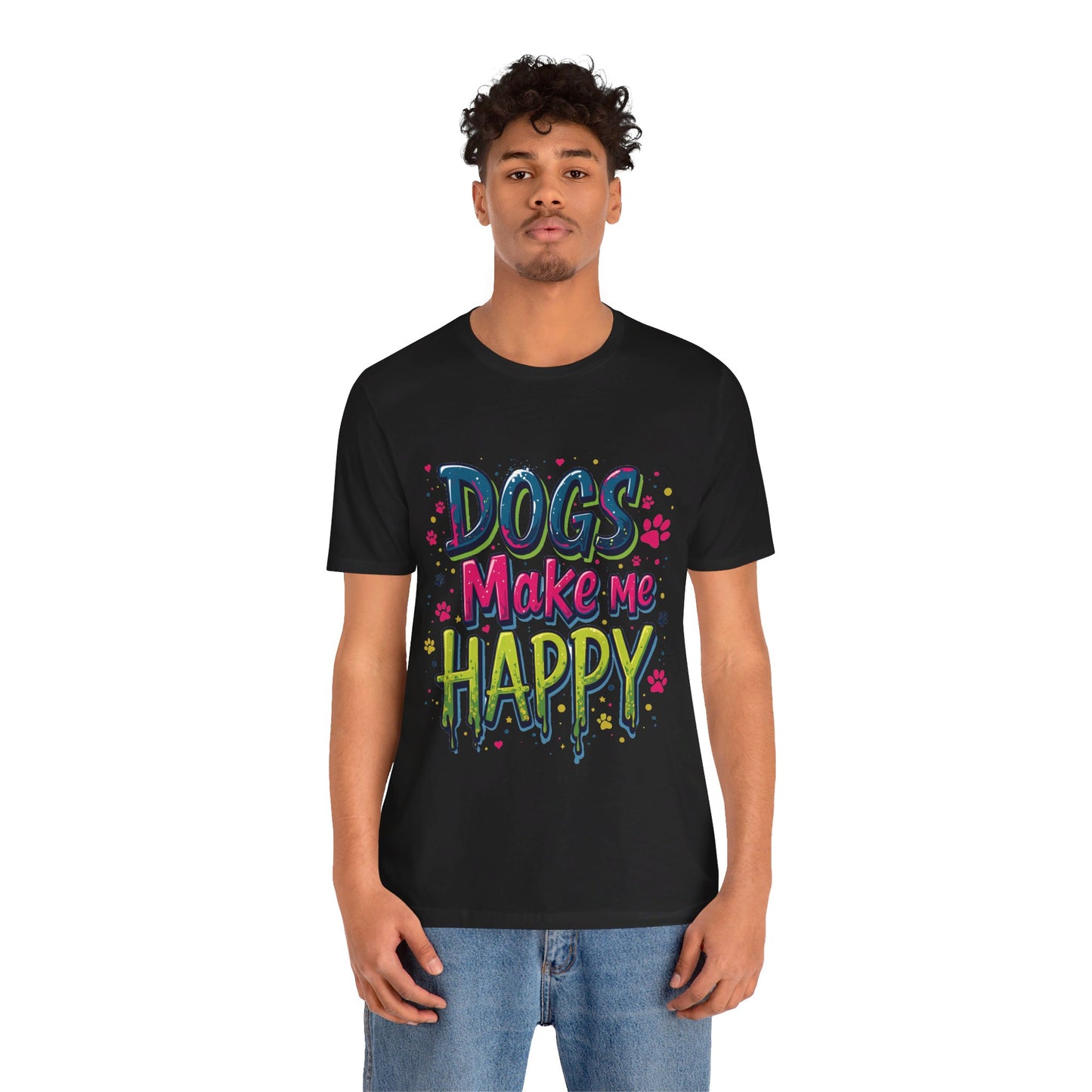 Short Sleeve Tee - Dogs Make Me Happy - Dog Lovers Quote Shirt