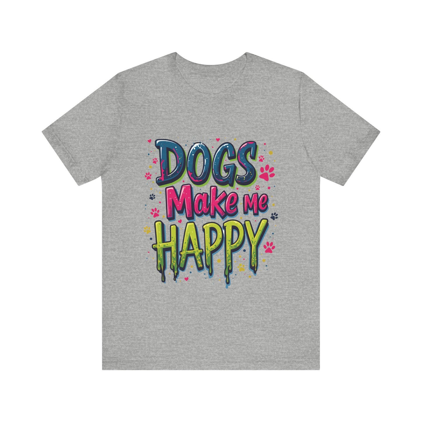 Short Sleeve Tee - Dogs Make Me Happy - Dog Lovers Quote Shirt