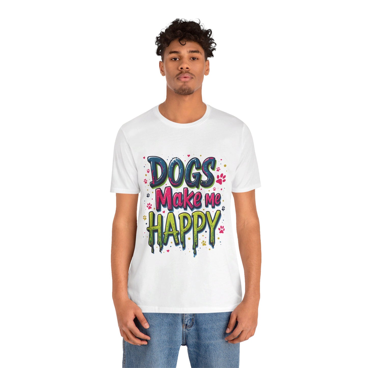 Short Sleeve Tee - Dogs Make Me Happy - Dog Lovers Quote Shirt