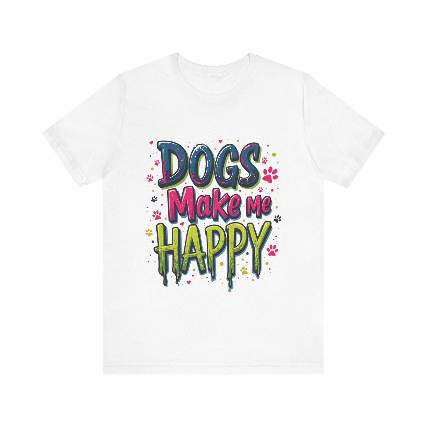 Short Sleeve Tee - Dogs Make Me Happy - Dog Lovers Quote Shirt