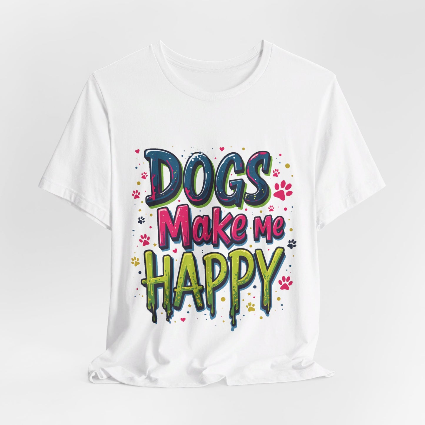 Short Sleeve Tee - Dogs Make Me Happy - Dog Lovers Quote Shirt