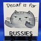 Decaf is for pussies Laser engraved coaster/tile