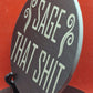 Sage that shit slate Coaster  (Round)