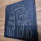 Roll my Eyes Slate Coaster (Square)