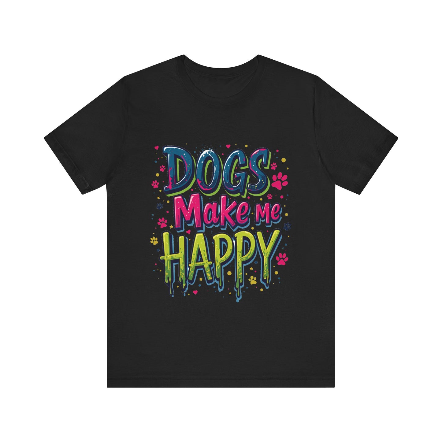 Short Sleeve Tee - Dogs Make Me Happy - Dog Lovers Quote Shirt