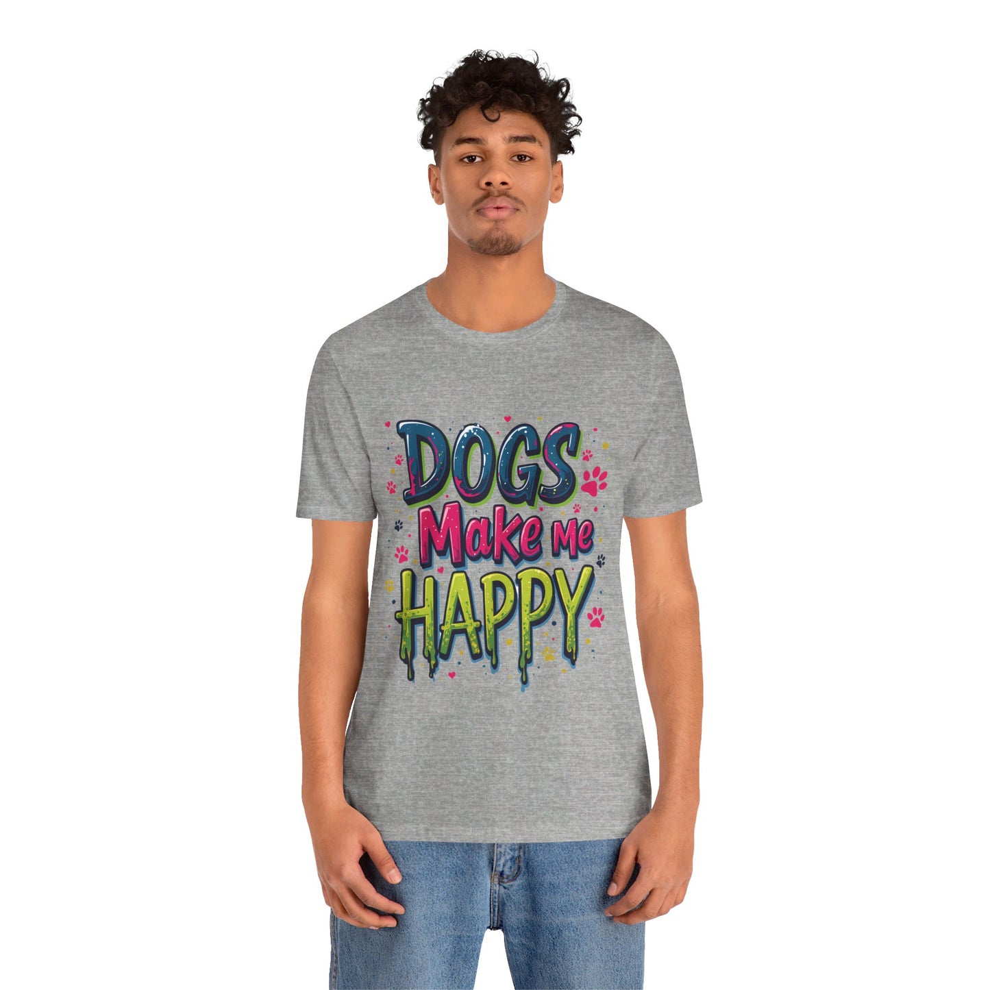 Short Sleeve Tee - Dogs Make Me Happy - Dog Lovers Quote Shirt