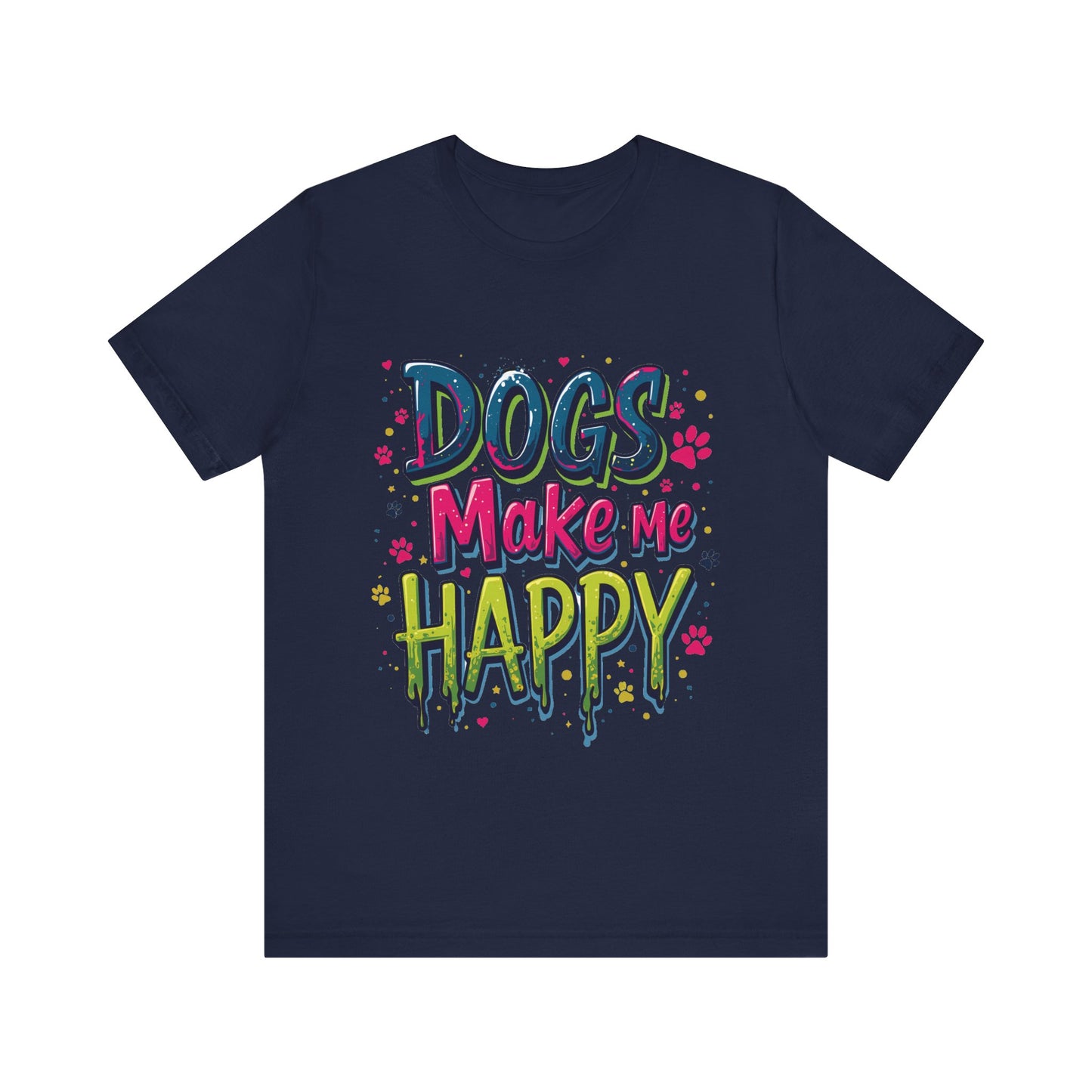 Short Sleeve Tee - Dogs Make Me Happy - Dog Lovers Quote Shirt