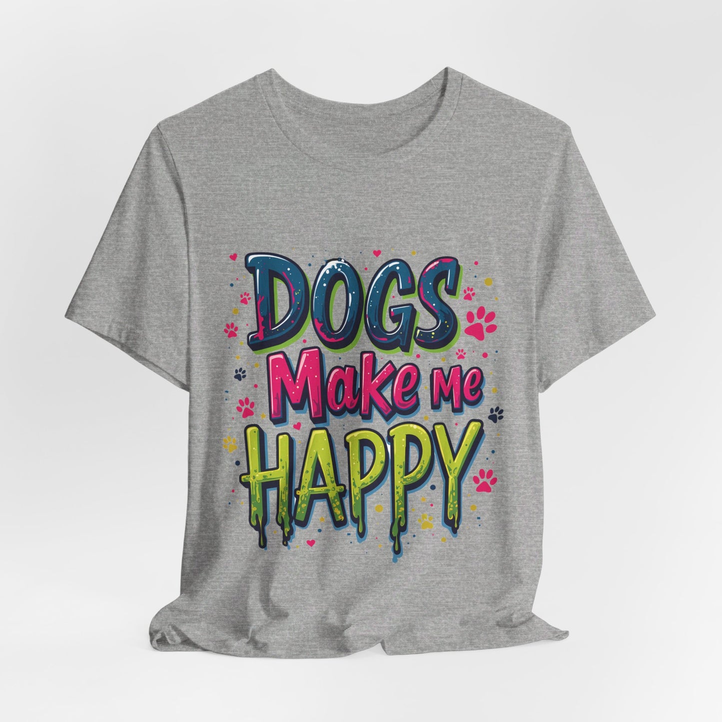 Short Sleeve Tee - Dogs Make Me Happy - Dog Lovers Quote Shirt