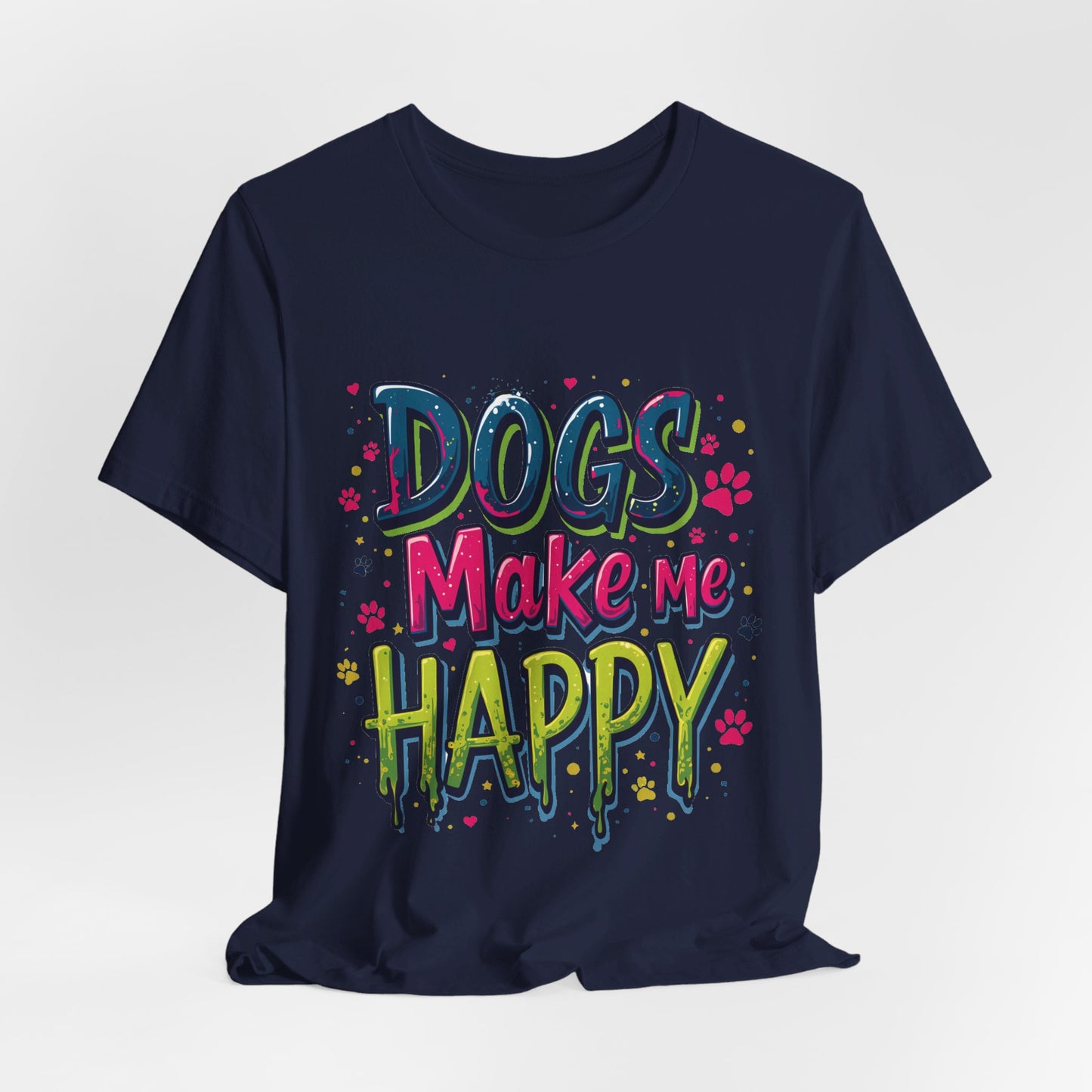 Short Sleeve Tee - Dogs Make Me Happy - Dog Lovers Quote Shirt