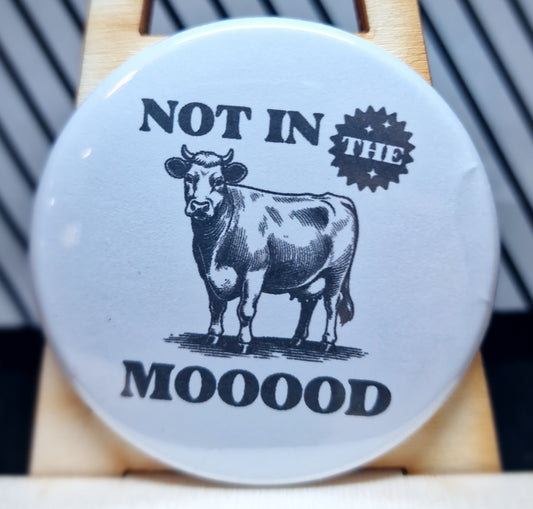 Not in the Mooood 59mm Badge