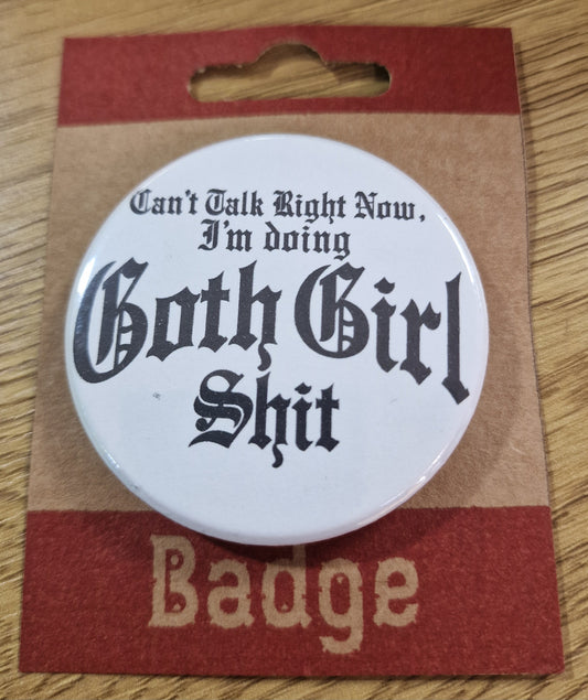 Goth Girl Shit 59mm Badge