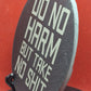 Do No Harm ... Slate Coaster  (Round)