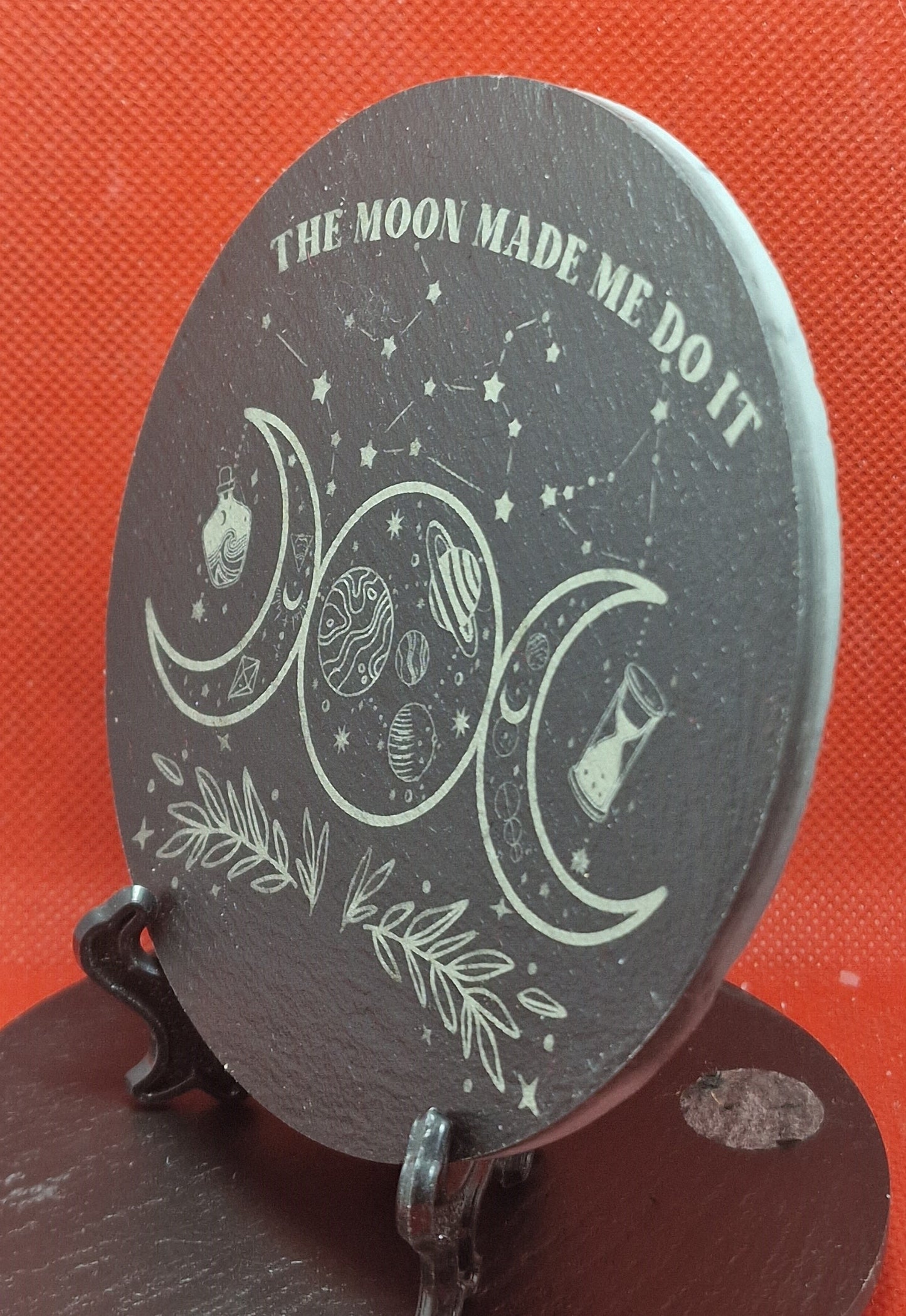 The Moon Made Me .... Slate Coaster  (Round)