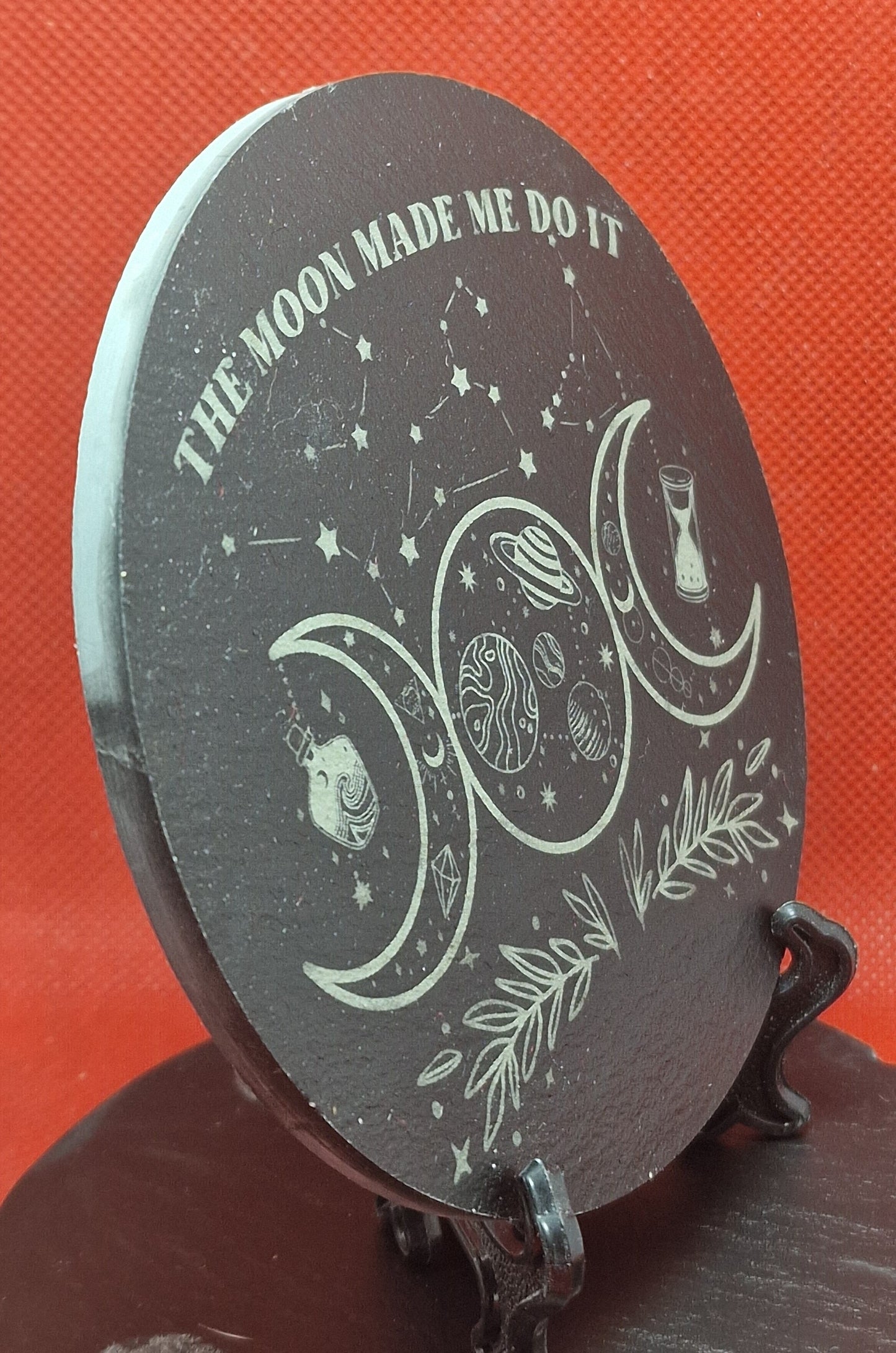 The Moon Made Me .... Slate Coaster  (Round)