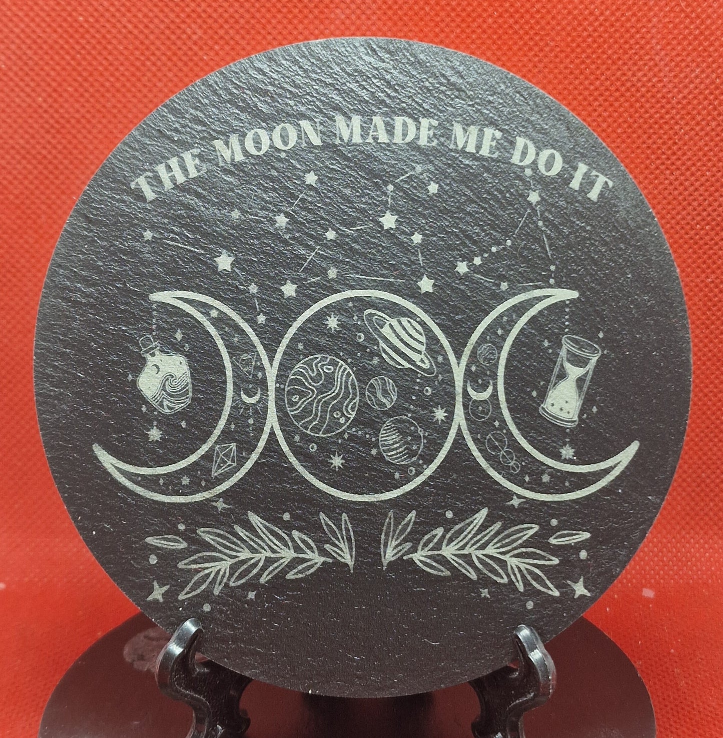 The Moon Made Me .... Slate Coaster  (Round)