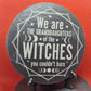 We are the witches... Slate Coaster  (Round)