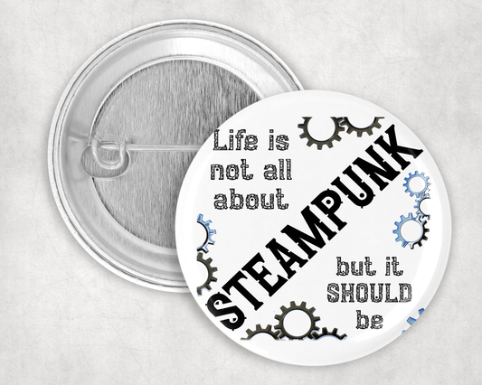 59mm Badge - Steampunk - Life is not....